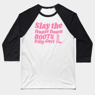 SLAY THE HOUSE DOWN BOOTS Baseball T-Shirt